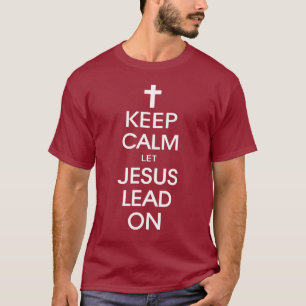 Behalt Calm Lass Jesus Lead On - Christlich Christ T-Shirt