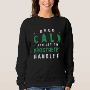 Behalt Calm Lass Prosthetist Handle IT Prosthetics Sweatshirt