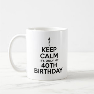 Behalt Calm Nur 40. Geburtstags-Tasse Kaffeetasse