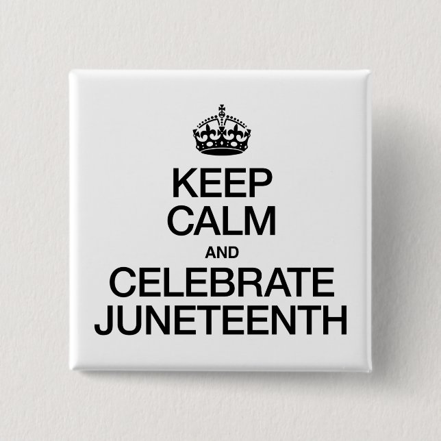 BEHALT CALM UND CELEBRATE JUNETEENTH BUTTON (Vorderseite)