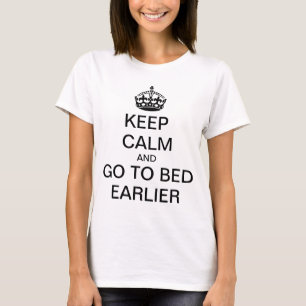 BEHALT CALM UND GEHEN SIE FRÜHER ZU BETTEN T-Shirt