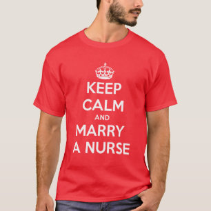 Behalt Calm und heirate eine Krankenschwester T-Shirt