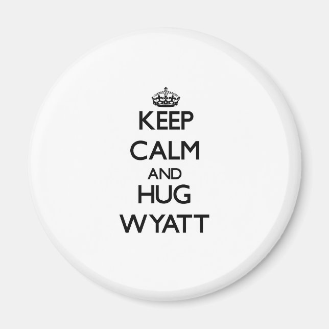 Behalt Calm und Hug Wyatt Magnet (Vorne)
