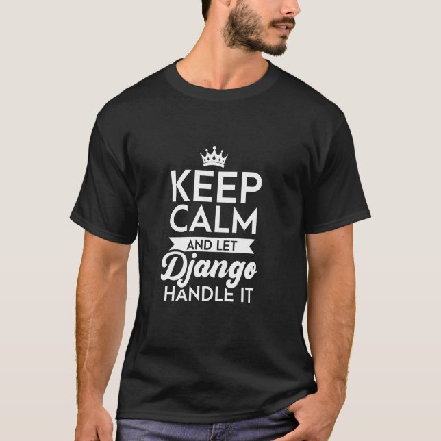 Behalt Calm und Lass Django Handle es Name Django  T-Shirt (Vorderseite)