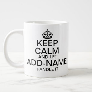 Behalt Calm und Lass "Name hinzufügen" Handle es  Jumbo-Tasse