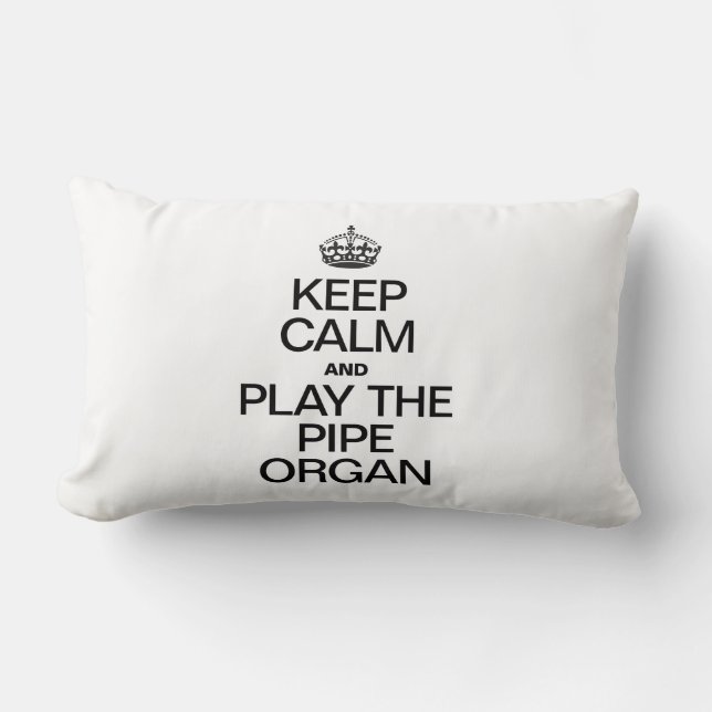 BEHALT CALM UND SPIELE DEN PIPE-ORGAN LENDENKISSEN (Vorderseite)