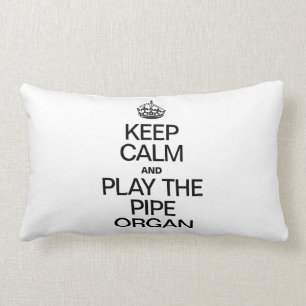 BEHALT CALM UND SPIELE DEN PIPE-ORGAN LENDENKISSEN