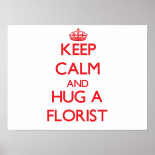 Behalt Calm und Umarmung eines Floristen Poster