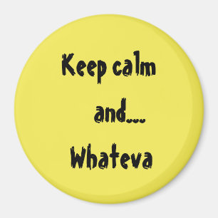 Behalt Calm und...Whateva Quote Magnet