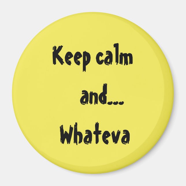 Behalt Calm und...Whateva Quote Magnet (Vorne)