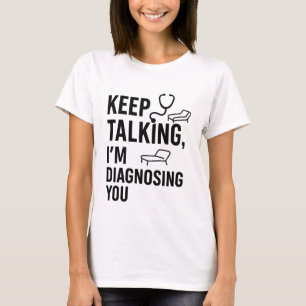 Behalt, dass ich dich diagnostiziere   Funny Psych T-Shirt