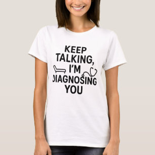 Behalt, dass ich dich diagnostiziere Funny Psych T-Shirt