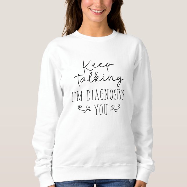 Behalt, dass ich dich diagnostiziere sweatshirt (Vorderseite)