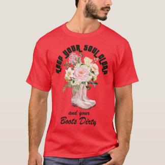 Behalt dein Soul sauber und deine Stiefel Dirty Ga T-Shirt