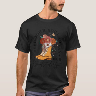 Behalt dein Soul sauber und deine Stiefel dreckige T-Shirt