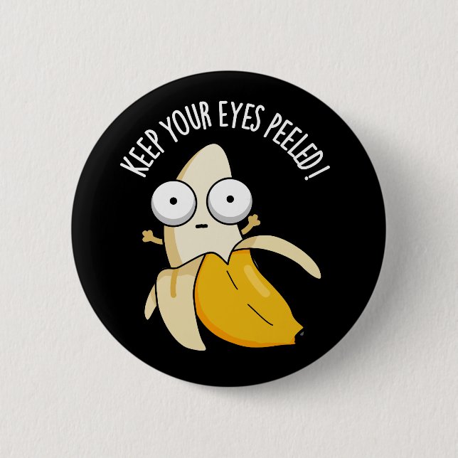 Behalt deine Augen geschält Funny Banana Pun Dark  Button (Vorderseite)