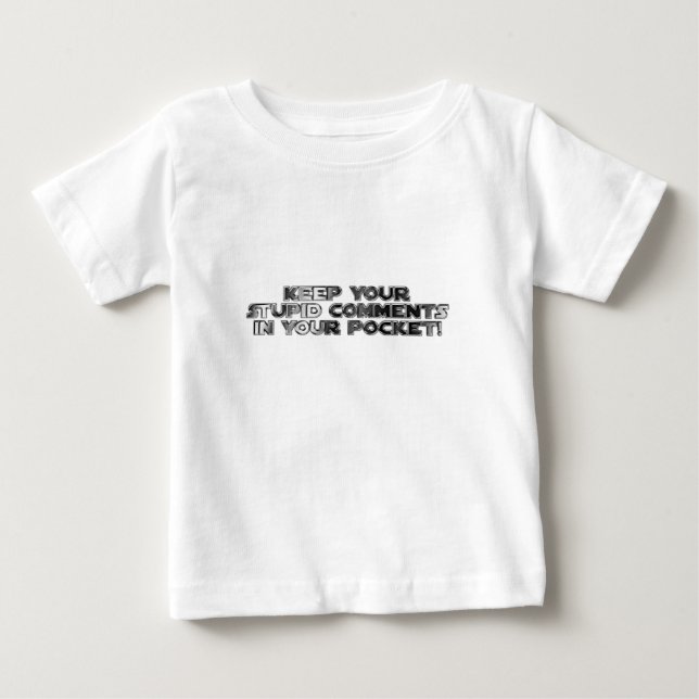 Behalt deine dummen Kommentare Baby T-shirt (Vorderseite)