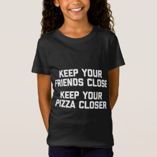 Behalt Deine Freunde Nah Pizza T-Shirt