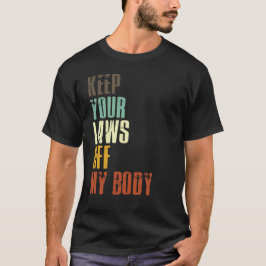 Behalt deine Gesetze von meinem Body Pro Choice Fe T-Shirt