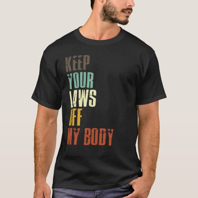 Behalt deine Gesetze von meinem Body Pro Choice Fe T-Shirt (Vorderseite)