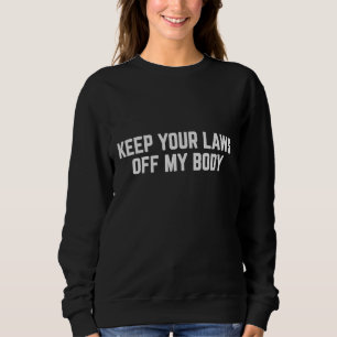 Behalt deine Gesetze von meiner Pro-Choice-Feminis Sweatshirt