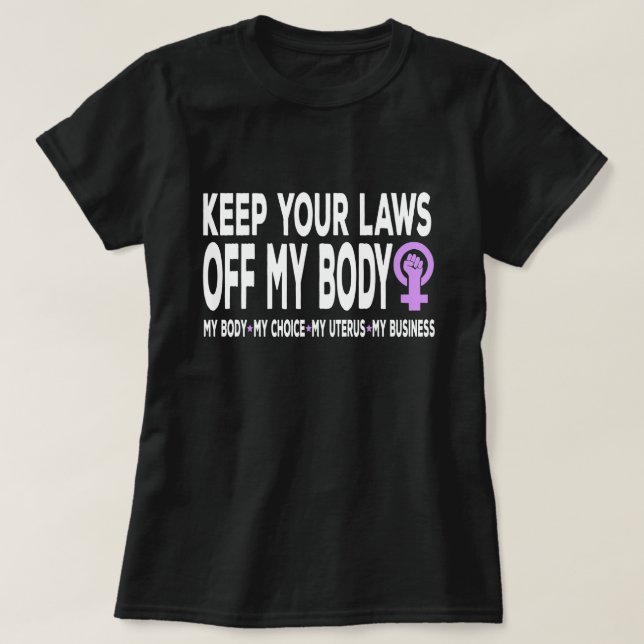 Behalt deine Gesetze von meiner Pro-Choice-Feminis T-Shirt (Design vorne)