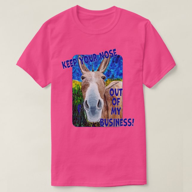 Behalt deine Nase aus meinem Geschäft T-Shirt (Design vorne)