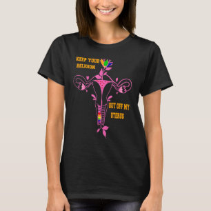 Behalt deine Religion aus meiner Uterus-Pro-Wahl h T-Shirt