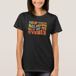 Behalt deine Religion aus meiner Uterus-Pros-Auswa T-Shirt