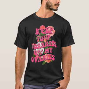 Behalt deine Rosarden von meinen Ovarien weibliche T-Shirt