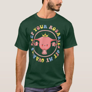Behalt deine Rosarden von meinen weiblichen Ovarie T-Shirt