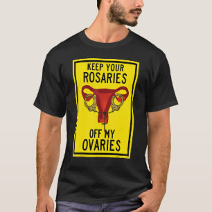 Behalt Deine Rosaries von meinem Ovarienweiblichen T-Shirt