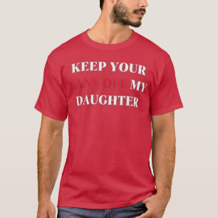 Behalt deine Verbote von meiner Tochter, der grund T-Shirt