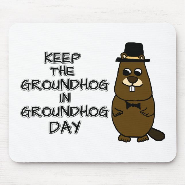 Behalt den Groundhog am Groundhog-Tag Mousepad (Vorne)