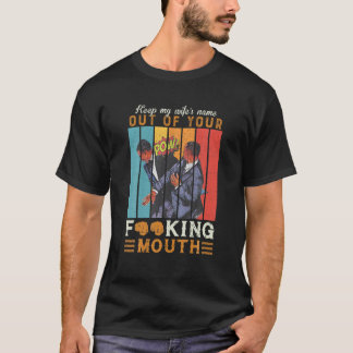 Behalt den Namen meiner Ehefrau aus deinem Mund-Fu T-Shirt