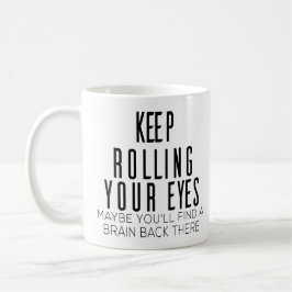 Behalt, die Augen zu rollen, vielleicht wirst du e Kaffeetasse