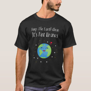 Behalt die Erde sauber Es ist nicht der Uranus-Erd T-Shirt