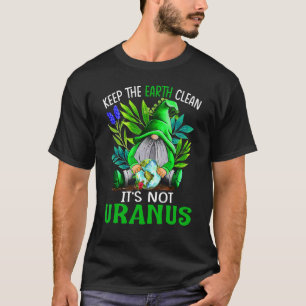 Behalt die Erde sauber, es ist nicht Uranus Gnome T-Shirt