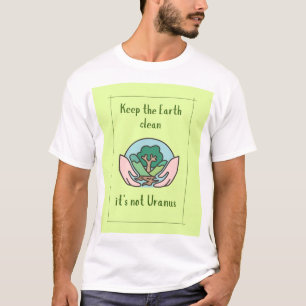 Behalt die Erde sauber, es ist nicht Uranus, lusti T-Shirt