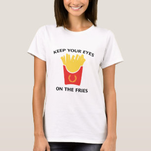 Behalt dir die Augen auf den Fries. T-Shirt