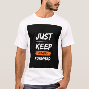 behalt einfach vorwärts zu kommen T-Shirt