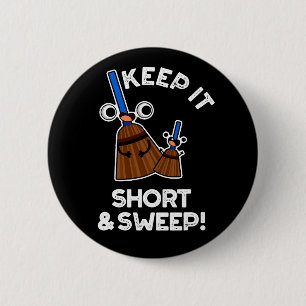 Behalt es Kurz und Sweep Funny Funny Broom Pun Dar Button