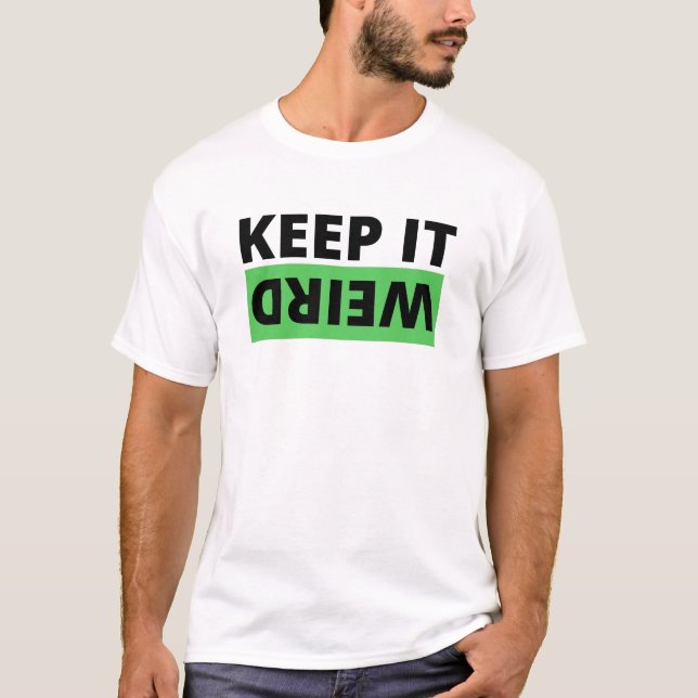 Behalt es seltsam T-Shirt (Vorderseite)