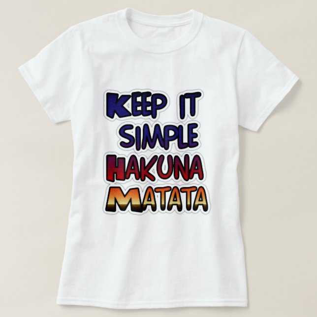 Behalt It Simple Hakuna Matata Art Print T-Shirt (Design vorne)