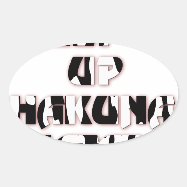 Behalt It Up / Hakuna Matata Art Print Ovaler Aufkleber (Vorderseite)