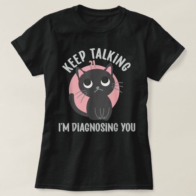 Behalt reden Ich diagnostiziere dich - lustige Psy T-Shirt (Design vorne)