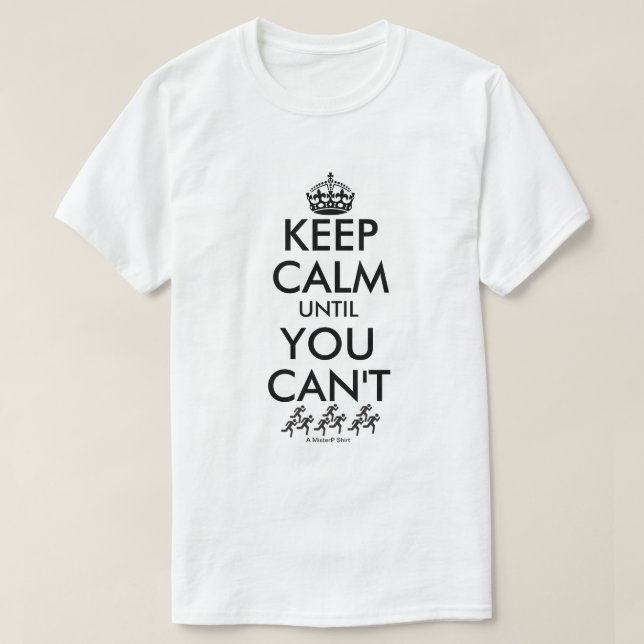 Behalt Ruhe, bis du nicht kannst - ein MisterP-Shi T-Shirt (Design vorne)