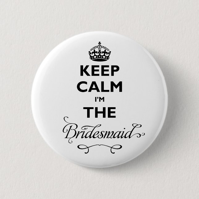 Behalt Ruhe, ich bin die Bridesmaid Black Text Fun Button (Vorderseite)