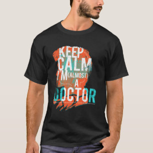 Behalt Ruhe Ich bin fast ein Arzt Medizinpraxis St T-Shirt