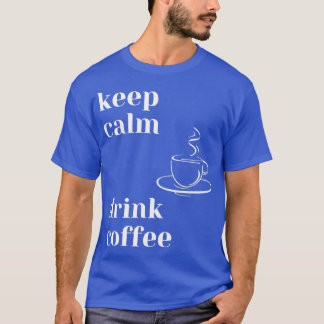 Behalt Ruhe trinken Kaffee T-Shirt